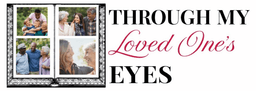 Through My Loved Ones Eyes